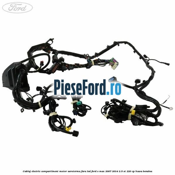 Cablaj electric compartiment motor aeroterma fara IVD Ford S-Max 2007-2014 2.5 ST 220 cp HUWA benzina