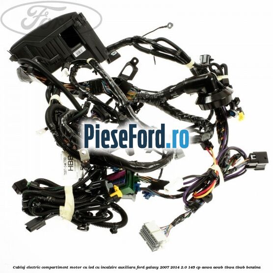 Cablaj electric compartiment motor cu IVD cu incalzire auxiliara Ford Galaxy 2007-2014 2.0 145 cp AOWA, AOWB, TBWA, TBWB benzina