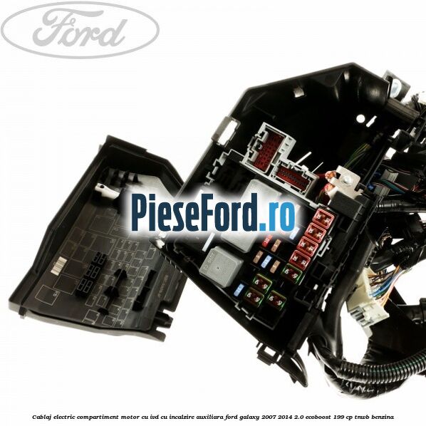 Cablaj electric compartiment motor cu IVD cu incalzire auxiliara Ford Galaxy 2007-2014 2.0 EcoBoost 199 cp TNWB benzina