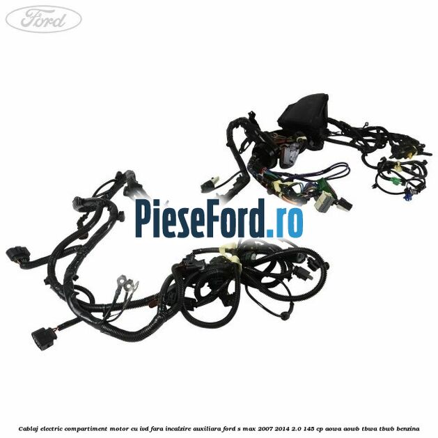 Cablaj electric compartiment motor cu IVD fara incalzire auxiliara Ford S-Max 2007-2014 2.0 145 cp AOWA, AOWB, TBWA, TBWB benzina
