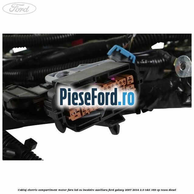 Cablaj electric compartiment motor fara IVD cu incalzire auxiliara Ford Galaxy 2007-2014 2.0 TDCi 163 cp TXWA diesel