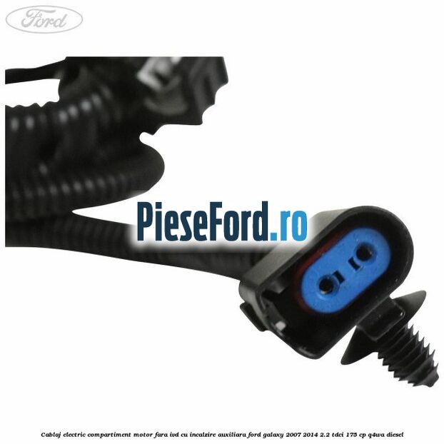 Cablaj electric compartiment motor fara IVD cu incalzire auxiliara Ford Galaxy 2007-2014 2.2 TDCi 175 cp Q4WA diesel