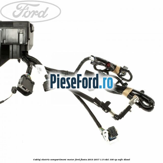Cablaj electric compartiment motor Ford Fiesta 2013-2017 1.5 TDCi 100 cp XUJH diesel
