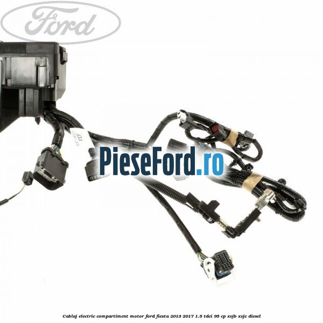Cablaj electric compartiment motor Ford Fiesta 2013-2017 1.5 TDCi 95 cp XVJB, XVJC diesel