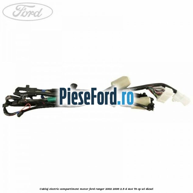 Cablaj electric compartiment motor Ford Ranger 2002-2006 2.5 D 4x4 78 cp WL diesel