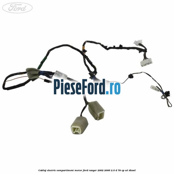 Cablaj electric compartiment motor Ford Ranger 2002-2006 2.5 D 78 cp Cablaj electric compartiment motor Ford Ranger 2002-2006 2.5 D 78 cp WL diesel