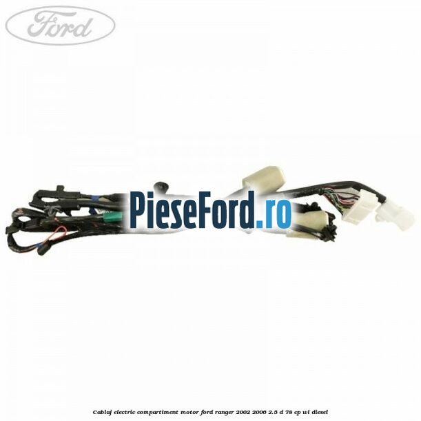 Cablaj electric compartiment motor Ford Ranger 2002-2006 2.5 D 78 cp WL diesel