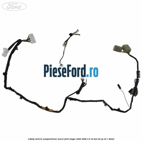 Cablaj electric compartiment motor Ford Ranger 2002-2006 2.5 TD 4x4 84 cp Cablaj electric compartiment motor Ford Ranger 2002-2006 2.5 TD 4x4 84 cp WL-T diesel