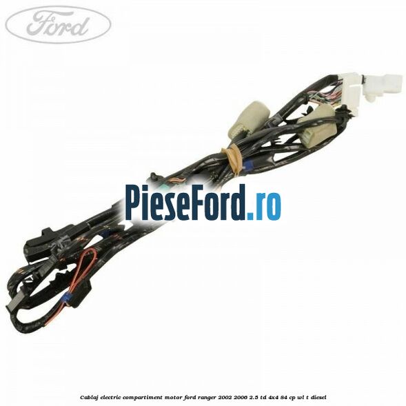 Cablaj electric compartiment motor Ford Ranger 2002-2006 2.5 TD 4x4 84 cp WL-T diesel