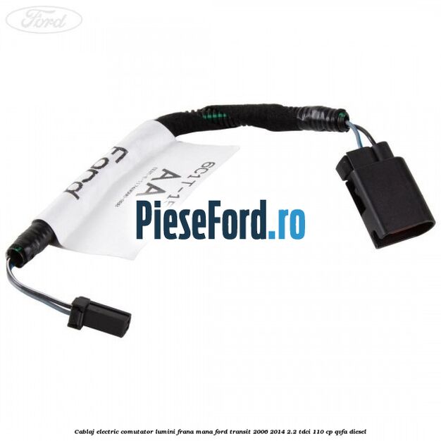 Cablaj electric comutator lumini frana mana Ford Transit 2006-2014 2.2 TDCi 110 cp QVFA diesel