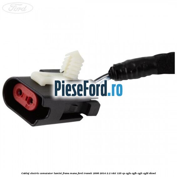 Cablaj electric comutator lumini frana mana Ford Transit 2006-2014 2.2 TDCi 125 cp CYFA, CYFB, CYFC, CYFD diesel