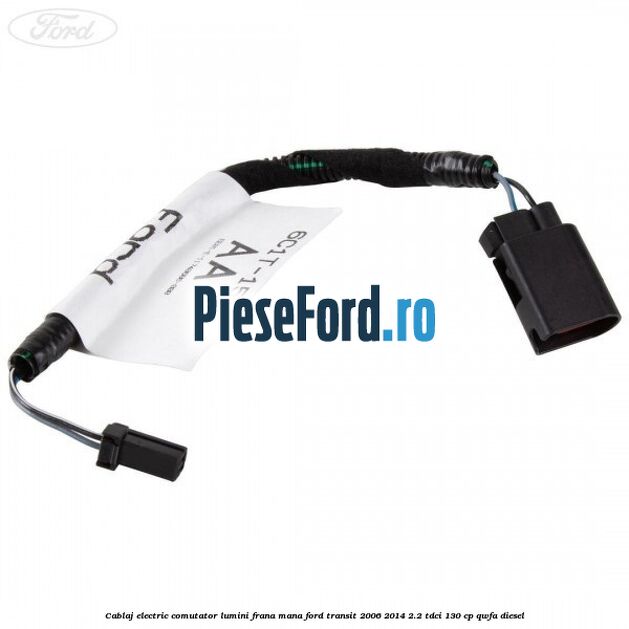 Cablaj electric comutator lumini frana mana Ford Transit 2006-2014 2.2 TDCi 130 cp QWFA diesel