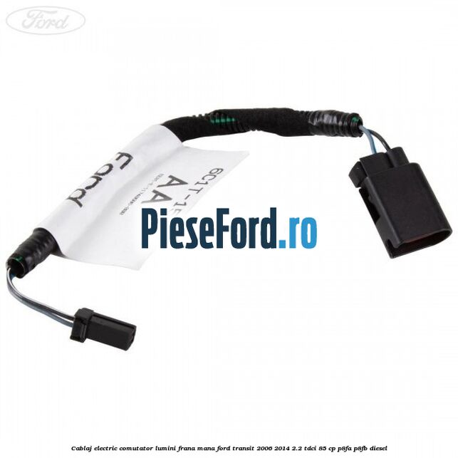 Cablaj electric comutator lumini frana mana Ford Transit 2006-2014 2.2 TDCi 85 cp P8FA, P8FB diesel