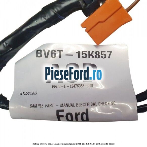 Cablaj electric consola centrala Ford Focus 2011-2014 2.0 TDCi 163 cp Cablaj electric consola centrala Ford Focus 2011-2014 2.0 TDCi 163 cp TXDB diesel