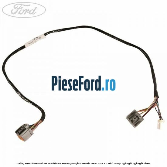 Cablaj electric control aer conditionat scaun spate Ford Transit 2006-2014 2.2 TDCi 125 cp CYFA, CYFB, CYFC, CYFD diesel