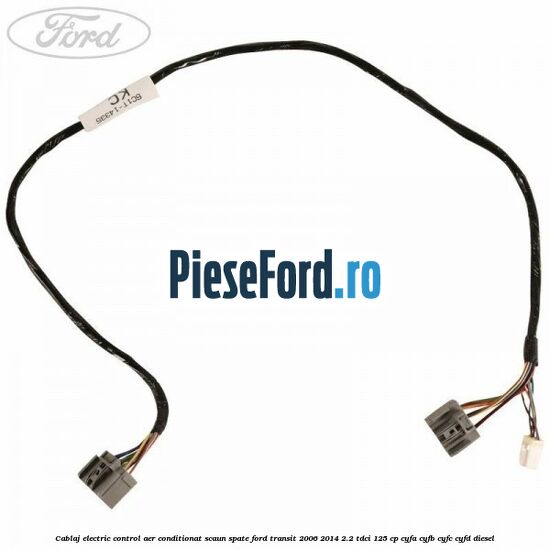 Cablaj electric control aer conditionat scaun spate Ford Transit 2006-2014 2.2 TDCi 125 cp CYFA, CYFB, CYFC, CYFD diesel