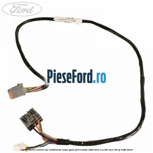Cablaj electric control aer conditionat scaun spate Ford Transit 2006-2014 2.4 TDCi 4x4 140 cp Cablaj electric control aer conditionat scaun spate Ford Transit 2006-2014 2.4 TDCi 4x4 140 cp H9FB diesel