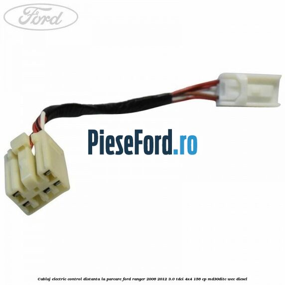 Cablaj electric control distanta la parcare Ford Ranger 2006-2012 3.0 TDCi 4x4 156 cp MD30DITC, WEC diesel