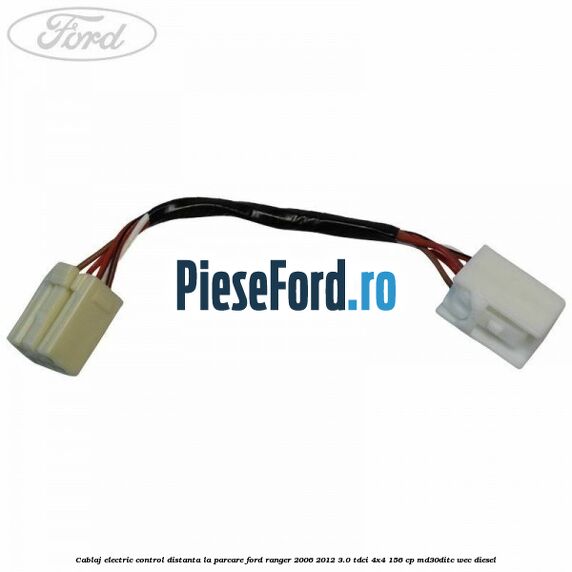 Cablaj electric control distanta la parcare Ford Ranger 2006-2012 3.0 TDCi 4x4 156 cp MD30DITC, WEC diesel