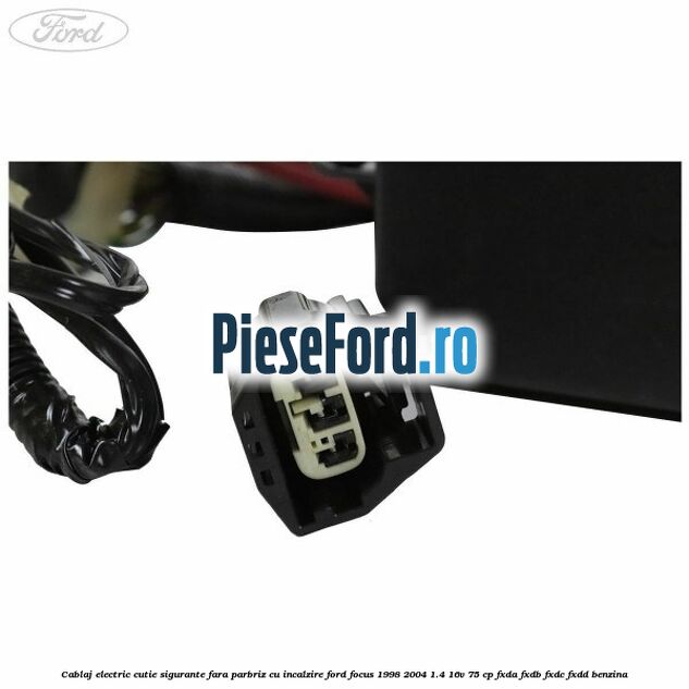 Cablaj electric cutie sigurante fara parbriz cu incalzire Ford Focus 1998-2004 1.4 16V 75 cp Cablaj electric cutie sigurante fara parbriz cu incalzire Ford Focus 1998-2004 1.4 16V 75 cp FXDA, FXDB, FXDC, FXDD benzina