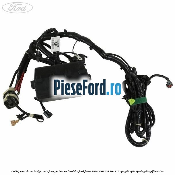 Cablaj electric cutie sigurante fara parbriz cu incalzire Ford Focus 1998-2004 1.8 16V 115 cp EYDB, EYDC, EYDD, EYDE, EYDF benzina