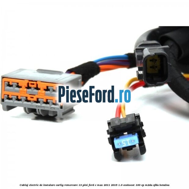 Cablaj electric de instalare carlig remorcare 13 pini Ford C-Max 2011-2015 1.0 EcoBoost 100 cp M2DA, SFDA benzina