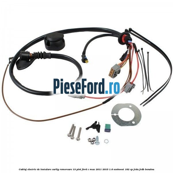 Cablaj electric de instalare carlig remorcare 13 pini Ford C-Max 2011-2015 1.6 EcoBoost 182 cp JTDA, JTDB benzina