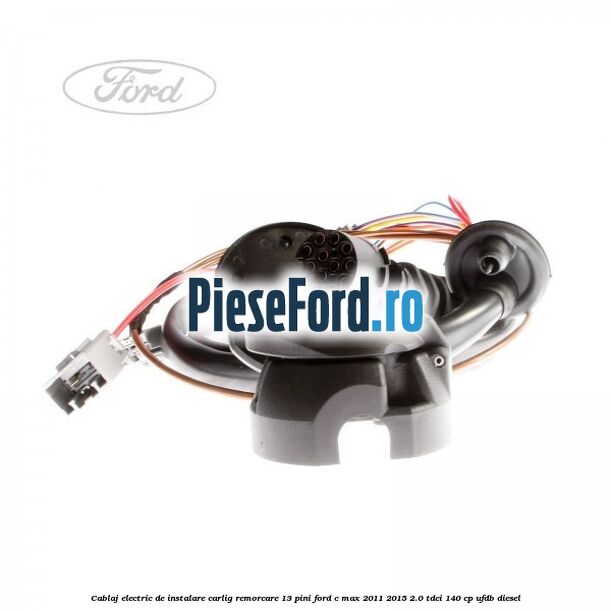 Cablaj electric de instalare carlig remorcare 13 pini Ford C-Max 2011-2015 2.0 TDCi 140 cp UFDB diesel