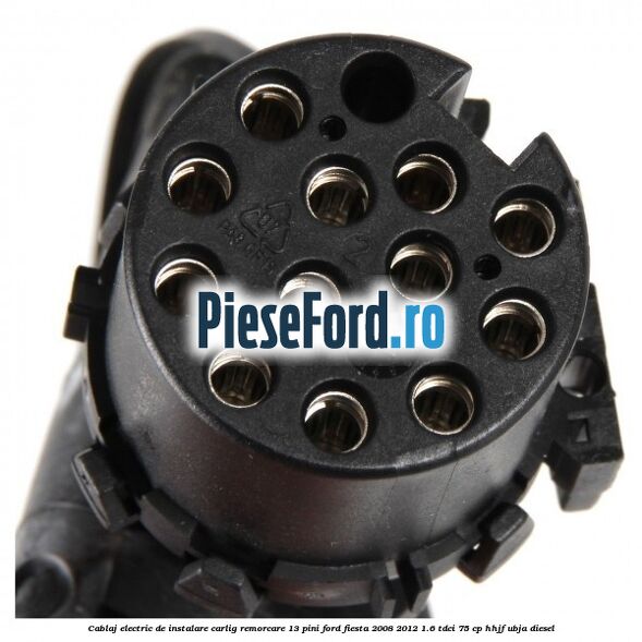 Cablaj electric de instalare carlig remorcare 13 pini Ford Fiesta 2008-2012 1.6 TDCi 75 cp HHJF, UBJA diesel