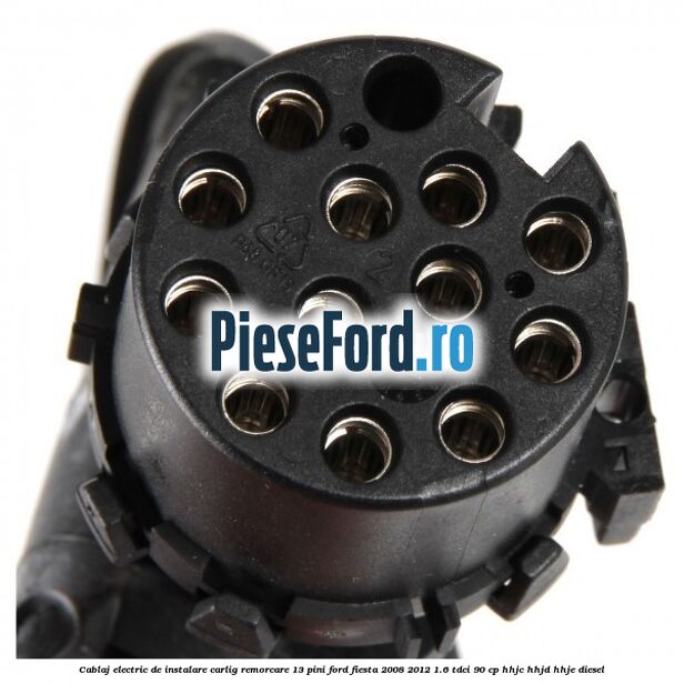 Cablaj electric de instalare carlig remorcare 13 pini Ford Fiesta 2008-2012 1.6 TDCi 90 cp HHJC, HHJD, HHJE diesel