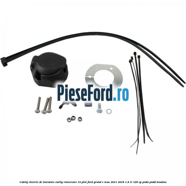 Cablaj electric de instalare carlig remorcare 13 pini Ford Grand C-Max 2011-2015 1.6 Ti 125 cp PNDA, PNDD benzina