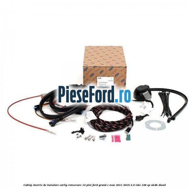 Cablaj electric de instalare carlig remorcare 13 pini Ford Grand C-Max 2011-2015 2.0 TDCi 136 cp UKDB diesel