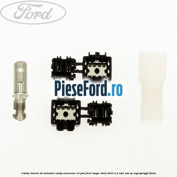 Cablaj electric de instalare carlig remorcare 13 pini Ford Ranger 2012-2015 2.2 TDCi 120 cp Cablaj electric de instalare carlig remorcare 13 pini Ford Ranger 2012-2015 2.2 TDCi 120 cp ENPF, GBVAJPF diesel