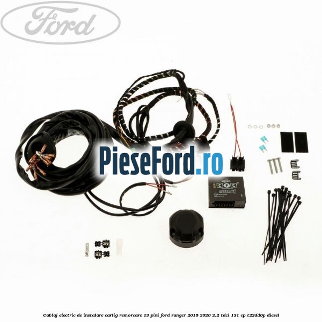 Cablaj electric de instalare carlig remorcare 13 pini Ford Ranger 2016-2020 2.2 TDCi 131 cp T22DD0P diesel