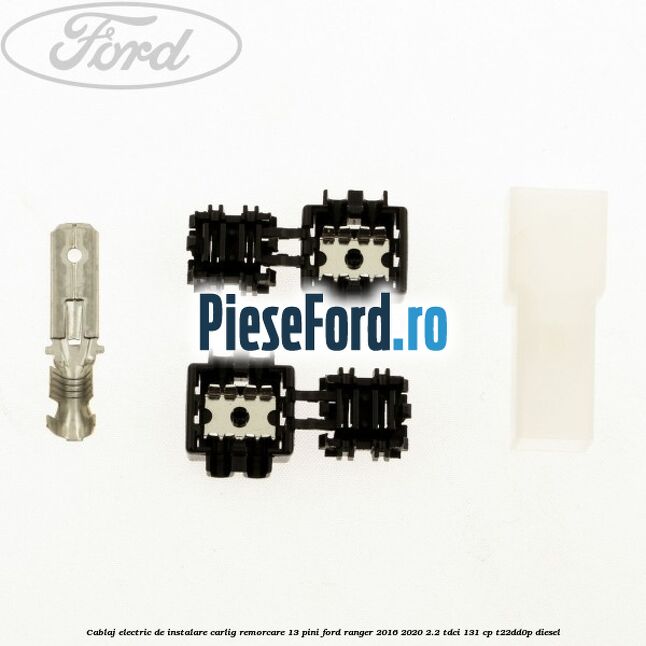 Cablaj electric de instalare carlig remorcare 13 pini Ford Ranger 2016-2020 2.2 TDCi 131 cp T22DD0P diesel