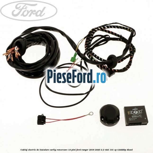 Cablaj electric de instalare carlig remorcare 13 pini Ford Ranger 2016-2020 2.2 TDCi 131 cp T22DD0P diesel