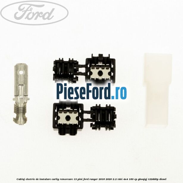 Cablaj electric de instalare carlig remorcare 13 pini Ford Ranger 2016-2020 2.2 TDCi 4x4 160 cp Cablaj electric de instalare carlig remorcare 13 pini Ford Ranger 2016-2020 2.2 TDCi 4x4 160 cp GBVAJQJ, T22DD0P diesel