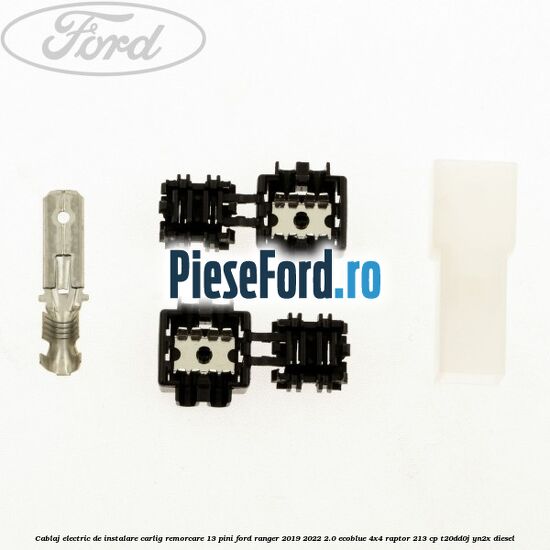 Cablaj electric de instalare carlig remorcare 13 pini Ford Ranger 2019-2022 2.0 EcoBlue 4x4 Raptor 213 cp T20DD0J, YN2X diesel