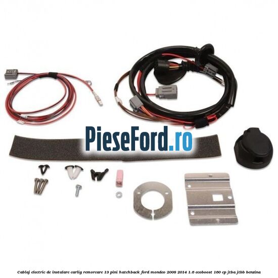 Cablaj electric de instalare carlig remorcare 13 pini hatchback Ford Mondeo 2008-2014 1.6 EcoBoost 160 cp JTBA, JTBB benzina