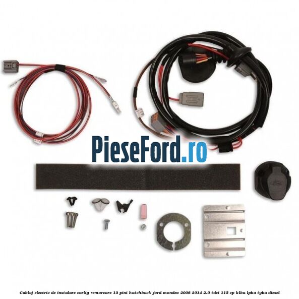 Cablaj electric de instalare carlig remorcare 13 pini hatchback Ford Mondeo 2008-2014 2.0 TDCi 115 cp Cablaj electric de instalare carlig remorcare 13 pini hatchback Ford Mondeo 2008-2014 2.0 TDCi 115 cp KLBA, LPBA, TYBA diesel