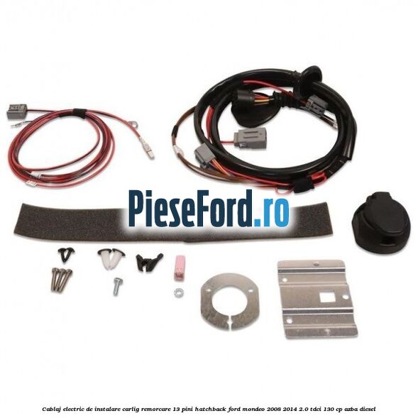 Cablaj electric de instalare carlig remorcare 13 pini hatchback Ford Mondeo 2008-2014 2.0 TDCi 130 cp AZBA diesel