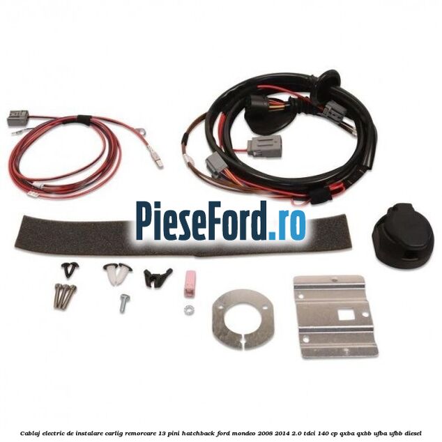 Cablaj electric de instalare carlig remorcare 13 pini hatchback Ford Mondeo 2008-2014 2.0 TDCi 140 cp QXBA, QXBB, UFBA, UFBB diesel