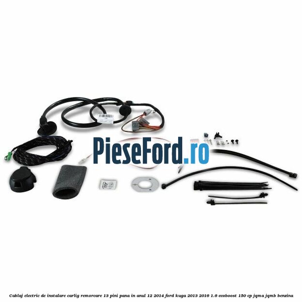 Cablaj electric de instalare carlig remorcare 13 pini pana in anul 12/2014 Ford Kuga 2013-2016 1.6 EcoBoost 150 cp Cablaj electric de instalare carlig remorcare 13 pini pana in anul 12/2014 Ford Kuga 2013-2016 1.6 EcoBoost 150 cp JQMA, JQMB benzina