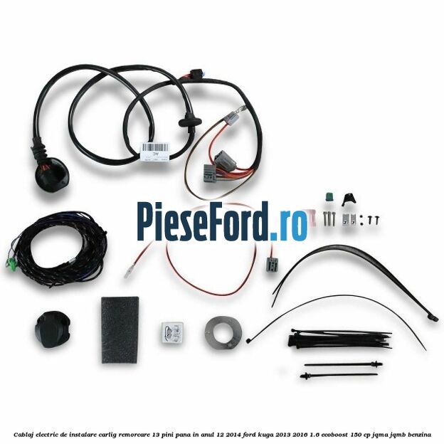 Cablaj electric de instalare carlig remorcare 13 pini pana in anul 12/2014 Ford Kuga 2013-2016 1.6 EcoBoost 150 cp Cablaj electric de instalare carlig remorcare 13 pini pana in anul 12/2014 Ford Kuga 2013-2016 1.6 EcoBoost 150 cp JQMA, JQMB benzina