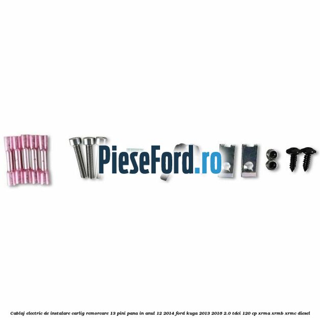 Cablaj electric de instalare carlig remorcare 13 pini pana in anul 12/2014 Ford Kuga 2013-2016 2.0 TDCi 120 cp XRMA, XRMB, XRMC diesel