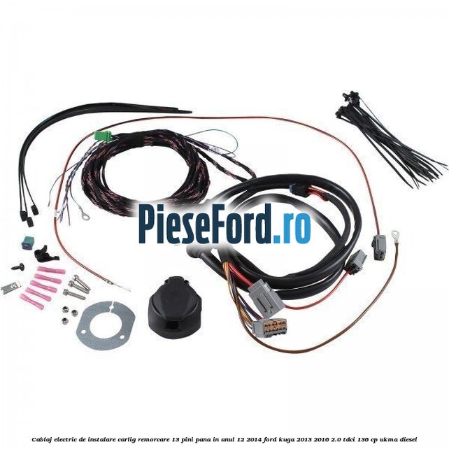 Cablaj electric de instalare carlig remorcare 13 pini pana in anul 12/2014 Ford Kuga 2013-2016 2.0 TDCi 136 cp UKMA diesel