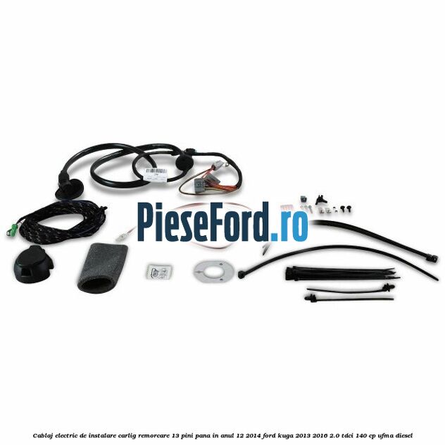 Cablaj electric de instalare carlig remorcare 13 pini pana in anul 12/2014 Ford Kuga 2013-2016 2.0 TDCi 140 cp UFMA diesel