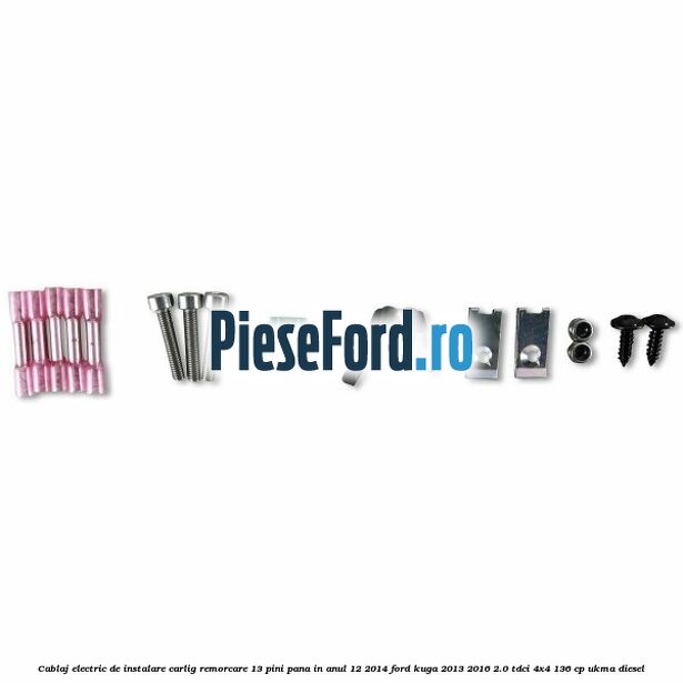 Cablaj electric de instalare carlig remorcare 13 pini pana in anul 12/2014 Ford Kuga 2013-2016 2.0 TDCi 4x4 136 cp UKMA diesel