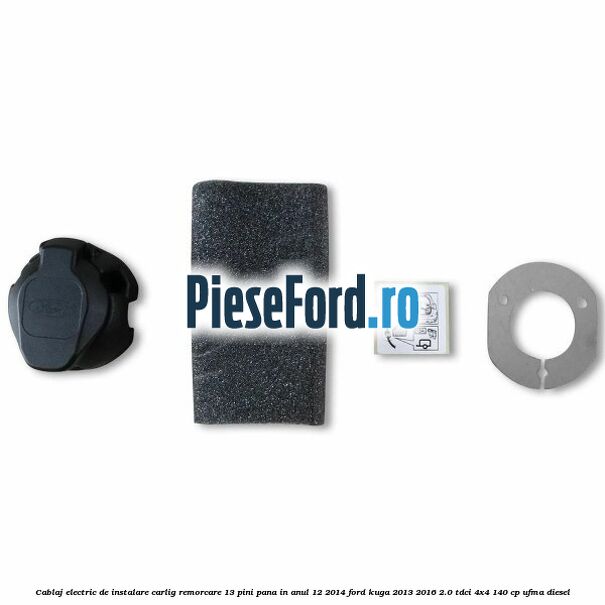 Cablaj electric de instalare carlig remorcare 13 pini pana in anul 12/2014 Ford Kuga 2013-2016 2.0 TDCi 4x4 140 cp Cablaj electric de instalare carlig remorcare 13 pini pana in anul 12/2014 Ford Kuga 2013-2016 2.0 TDCi 4x4 140 cp UFMA diesel