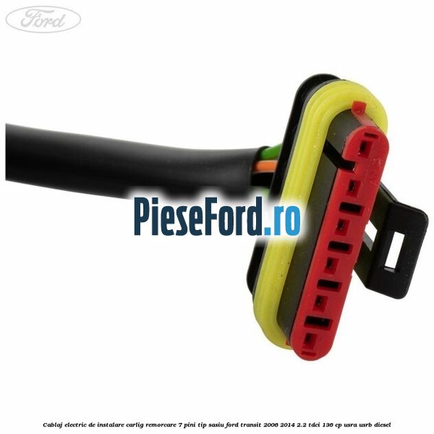 Cablaj electric de instalare carlig remorcare 7 pini tip sasiu Ford Transit 2006-2014 2.2 TDCi 136 cp USRA, USRB diesel